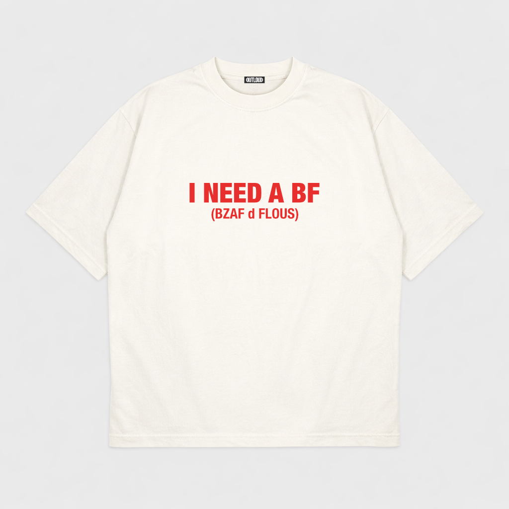 I NEED A BF T-shirt