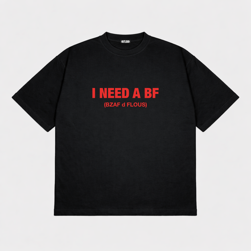 I NEED A BF T-shirt